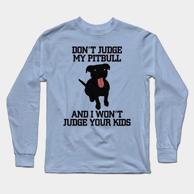 Don't judge my black pitbull Long Sleeve T-Shirt by JumpinJazzzie